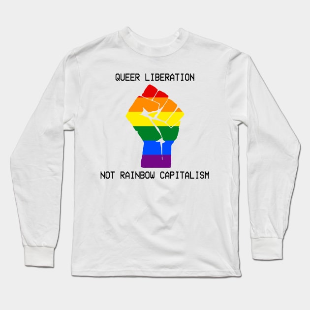 Queer Liberation Not Rainbow Capitalism Long Sleeve T-Shirt by KulakPosting